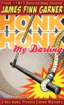 Honk Honk, My Darling: A Rex Koko, Private Clown Mystery - James Finn Garner