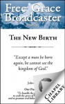 Free Grace Broadcaster - Issue 202 - The New Birth - William Plumer, Octavius Winslow, Arthur W. Pink, John Gill, James Buchanan, J. C. Ryle, John Owen, Charles H. Spurgeon