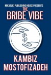 The Bribe Vibe - Kambiz Mostofizadeh