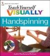 Teach Yourself Visually Handspinning - Judith MacKenzie McCuin