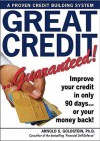 Great Credit Guaranteed: Improve Your Credit in Only 90 Day's or Your Money Back! - Arnold S. Goldstein