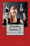 Zombie Games 2: Running Wild (Volume 2) - Kristen Middleton