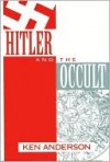 Hitler and the Occult - Ken Anderson