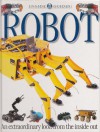 Robot: An Extraordinary Look from the Inside Out (Inside Guides) - Clive Gifford