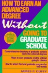 How to Earn an Advanced Degree Without Going to Graduate School, 2nd Edition - James P. Duffy