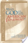 What's God Got to Do with the American Experiment? - E.J. Dionne Jr., John J. DiIulio Jr.