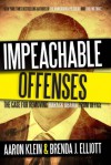 Impeachable Offenses: The Case for Removing Barack Obama from Office - Aaron Klein, Brenda Elliott