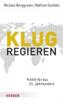 Klug regieren: Politik für das 21. Jahrhundert (German Edition) - Nicolas Berggruen, Nathan Gardels, Gerhard Schröder, Heike Schlatterer