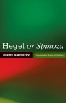 Hegel or Spinoza - Pierre Macherey, Susan M. RUDDICK