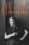 Ayn Rand and the World She Made - Anne Heller