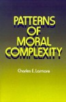 Patterns of Moral Complexity - Charles E. Larmore