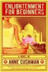 Enlightenment For Beginners - Anne Cushman