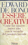 Essere creativi: Come far nascere nuove idee con le tecniche del pensiero laterale - Edward De Bono, Severo Mosca