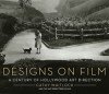 Designs on Film: A Century of Hollywood Art Direction - Cathy Whitlock