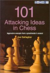 101 Attacking Ideas in Chess: Aggressive Concepts from a Grandmaster's Arsenal - Joe Gallagher