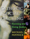 Catholic Social Teaching: Learning and Living Justice - Michael Pennock