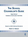 The School Counselor's Guide: High School Guidance Curriculum Activities - Mark Nelson