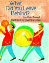 What Did You Leave Behind? - Alvin Tresselt, Roger Duvoisin