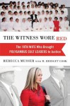 The Witness Wore Red: The 19th Wife Who Brought Polygamous Cult Leaders to Justice - Rebecca Musser, M. Bridget Cook