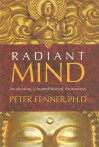 Radiant Mind: Awakening Unconditioned Awareness - Peter Fenner