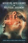 Affective Intelligence and Political Judgment - George E. Marcus, W. Russell Neuman, Michael MacKuen