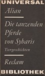 Die tanzenden Pferde von Sybaris: Tiergeschichten - Aelian, Ursula Treu, Karl Treu