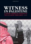 Witness in Palestine: A Jewish Woman in the Occupied Territories - Anna Baltzer