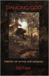 Dancing God: Poetry Of Myths And Magicks - Diotima