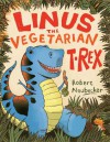 Linus the Vegetarian T. rex: with audio recording - Robert Neubecker