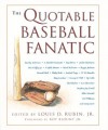 The Quotable Baseball Fanatic - Louis D. Rubin Jr.