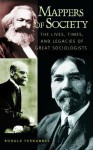 Mappers of Society: The Lives, Times, and Legacies of Great Sociologists - Ronald Fernandez