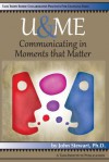 U & Me: Communicating in Moments That Matter - John Stewart