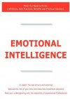 Emotional Intelligence - What You Need to Know: Definitions, Best Practices, Benefits and Practical Solutions - James Smith