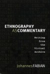 Ethnography as Commentary: Writing from the Virtual Archive - Johannes Fabian