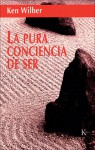 La pura conciencia de ser - Ken Wilber