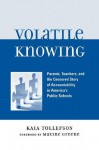 Volatile Knowing: Parents, Teachers, and the Censored Story of Accountability in America's Public Schools - Kaia Tollefson, Maxine Greene