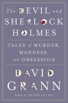 The Devil & Sherlock Holmes: Tales of Murder, Madness & Obsession - David Grann