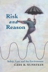 Risk and Reason: Safety, Law, and the Environment - Cass R. Sunstein