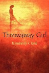 Throwaway Girl - Kimberly Clark