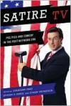 Satire TV: Politics and Comedy in the Post-Network Era - Jonathan Gray, Jeffrey Jones, Ethan Thompson