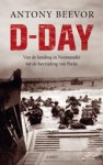 D-Day: Van de landing in Normandië tot de bevrijding van Parijs - Antony Beevor, Bep Fontijn, Willem van Paassen