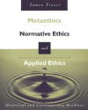 Metaethics, Normative Ethics, and Applied Ethics: Contemporary and Historical Readings - James Fieser