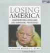 Losing America: Confronting a Reckless and Arrogant Presidency - Robert C. Byrd