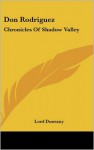 Don Rodriguez: Chronicles of Shadow Valley - Lord Dunsany