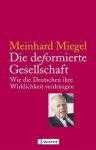 Die Deformierte Gesellschaft. Wie Die Deutschen Ihre Wirklichkeit Verdrängen - Meinhard Miegel