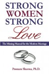 Strong Women, Strong Love: The Missing Manual for the Modern Marriage - Poonam Sharma