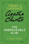 The Unbreakable Alibi: A Tommy & Tuppence Story - Agatha Christie