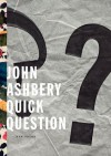 Quick Question: New Poems - John Ashbery