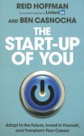 The Start-up of You: Adapt to the Future, Invest in Yourself, and Transform Your Career - Reid Hoffman