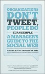 Organizations Don't Tweet, People Do: A Manager's Guide to the Social Web - Euan Semple, Andrew McAfee